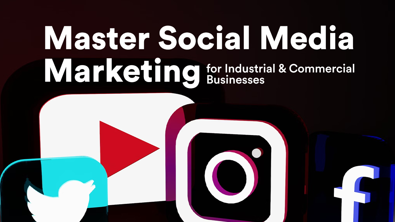 Social Media Marketing for Industrial & Commercial Businesses
