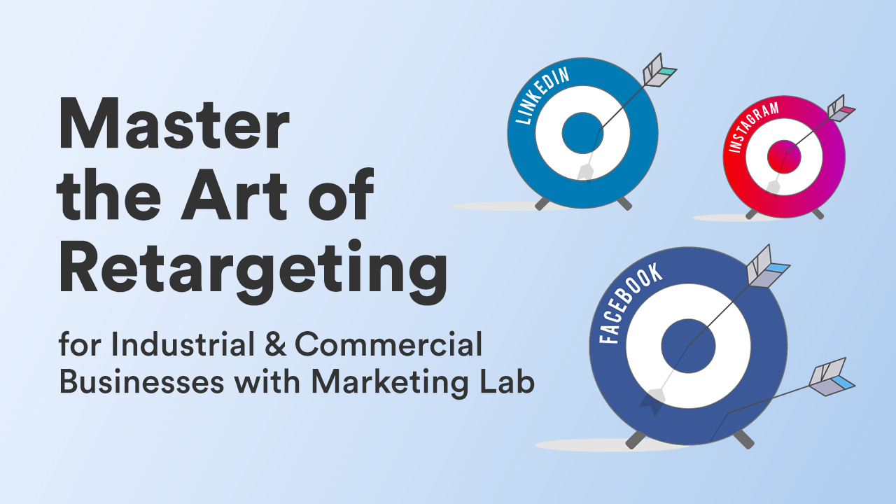 Master the Art of Retargeting for Industrial & Commercial Businesses with Marketing Lab